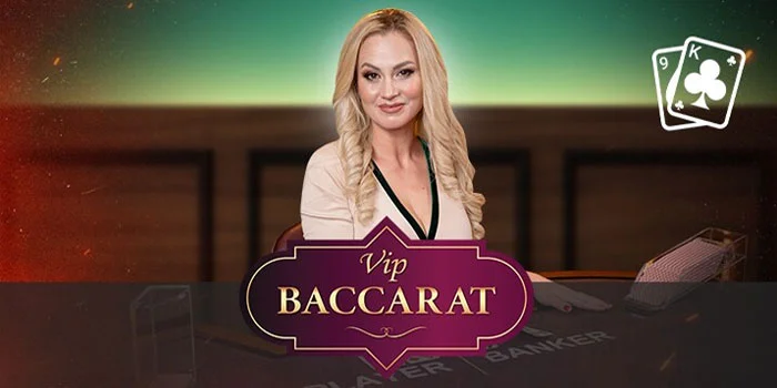 VIP Baccarat – Membakar Taruhan Tinggi Untuk Jackpot Fantastis