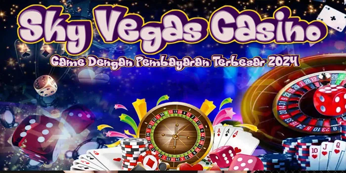 Sky Vegas Casino – Game Dengan Pembayaran Terbesar 2024